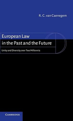 European Law in the Past and the Future: Unity and Diversity over Two Millennia