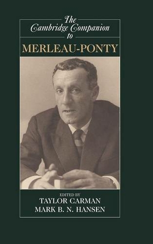 The Cambridge Companion to Merleau-Ponty: (Cambridge Companions to Philosophy)