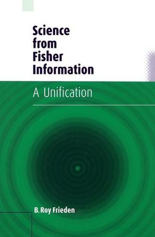 Science from Fisher Information: A Unification (Revised edition)