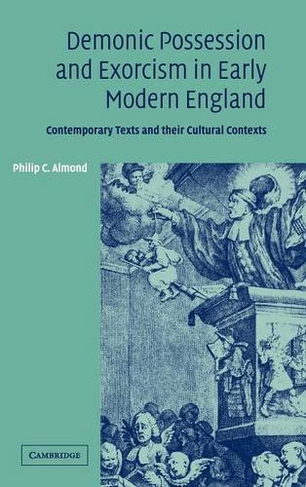 Demonic Possession and Exorcism in Early Modern England: Contemporary Texts and their Cultural Contexts