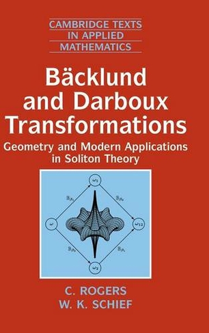 Backlund and Darboux Transformations: Geometry and Modern Applications in Soliton Theory (Cambridge Texts in Applied Mathematics)