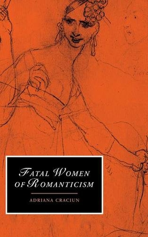 Fatal Women of Romanticism: (Cambridge Studies in Romanticism)