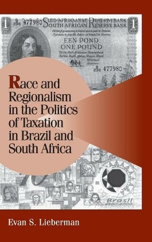 Race and Regionalism in the Politics of Taxation in Brazil and South Africa: (Cambridge Studies in Comparative Politics)
