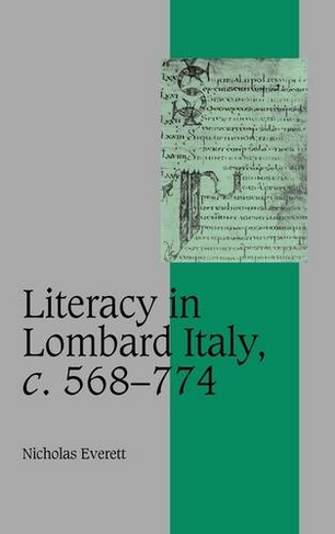 Literacy in Lombard Italy, c.568-774: (Cambridge Studies in Medieval Life and Thought: Fourth Series)