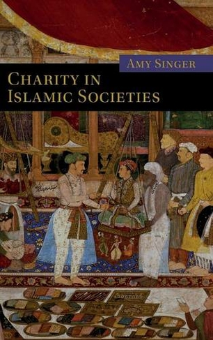 Charity in Islamic Societies: (Themes in Islamic History)