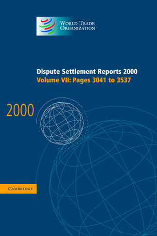 Dispute Settlement Reports 2000: Volume 7, Pages 3041-3537: (World Trade Organization Dispute Settlement Reports)