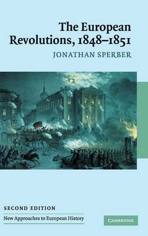 The European Revolutions, 1848-1851: (New Approaches to European History 2nd Revised edition)