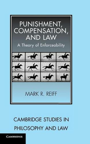 Punishment, Compensation, and Law: A Theory of Enforceability (Cambridge Studies in Philosophy and Law)