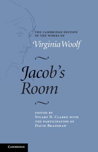 Jacob's Room: (The Cambridge Edition of the Works of Virginia Woolf)