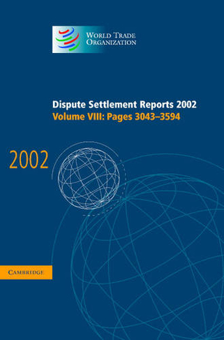 Dispute Settlement Reports 2002: Volume 8, Pages 3043-3594: (World Trade Organization Dispute Settlement Reports)