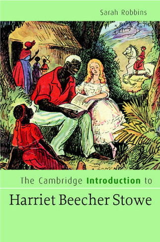 The Cambridge Introduction to Harriet Beecher Stowe: (Cambridge Introductions to Literature)
