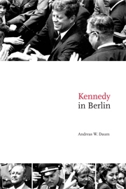 Kennedy in Berlin: (Publications of the German Historical Institute)