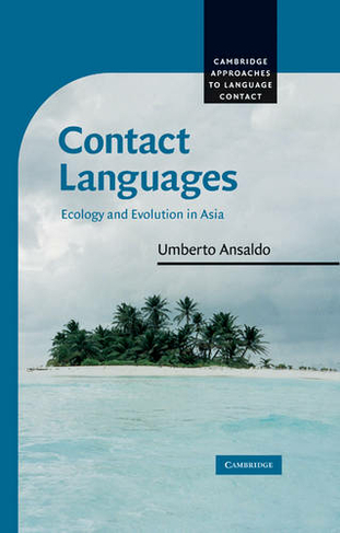 Contact Languages: Ecology and Evolution in Asia (Cambridge Approaches to Language Contact)
