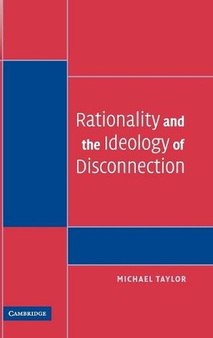 Rationality and the Ideology of Disconnection: (Contemporary Political Theory)