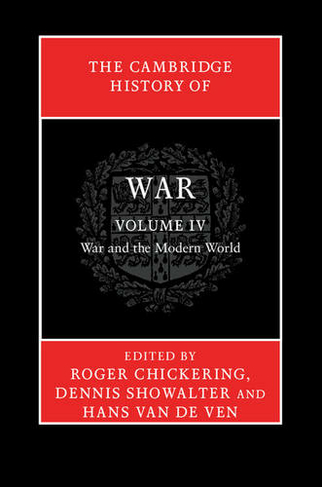 The Cambridge History of War: Volume 4, War and the Modern World: (Cambridge History of War)