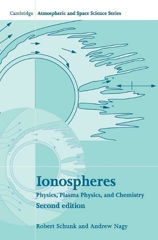 Ionospheres: Physics, Plasma Physics, and Chemistry (Cambridge Atmospheric and Space Science Series 2nd Revised edition)