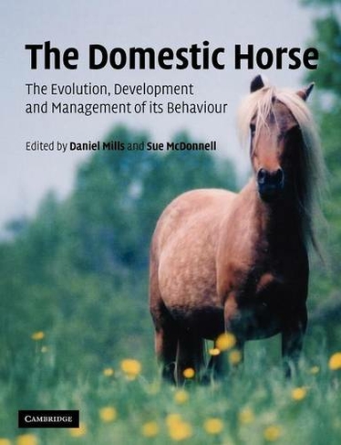 The Domestic Horse: The Origins, Development and Management of its Behaviour