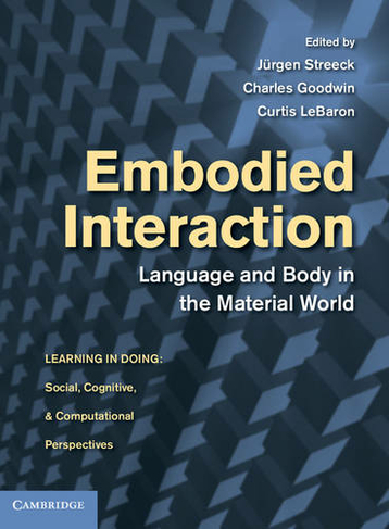 Embodied Interaction: Language and Body in the Material World (Learning in Doing: Social, Cognitive and Computational Perspectives)