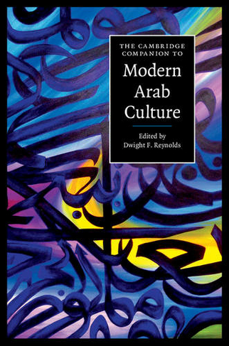 The Cambridge Companion to Modern Arab Culture: (Cambridge Companions to Culture)