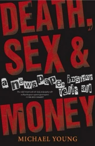 Death, Sex And Money: Life Inside a Newspaper
