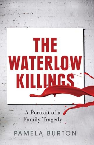 The Waterlow Killings: A Portrait of a Family Tragedy