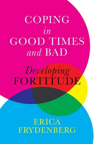 Coping in Good Times and Bad: Developing Fortitude