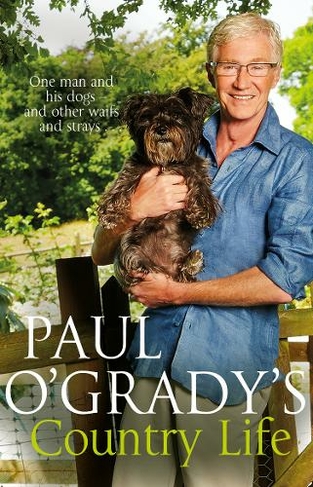 Paul O'Grady's Country Life: Heart-warming and hilarious tales from Paul