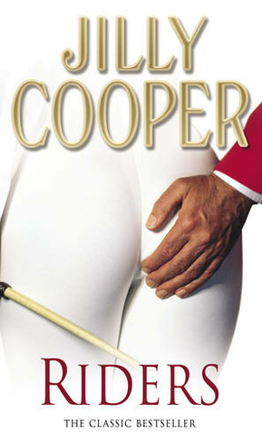 Riders: Jilly Cooper's sensational classic from the Sunday Times bestseller
