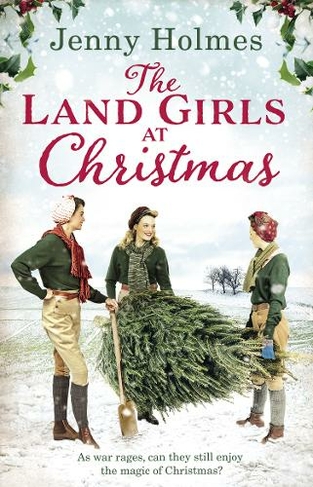 The Land Girls at Christmas: A festive tale of friendship, romance and bravery in wartime (The Land Girls Book 1) (The Land Girls)