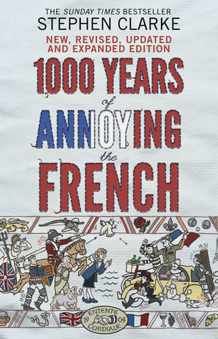 1000 Years of Annoying the French: (Revised edition)
