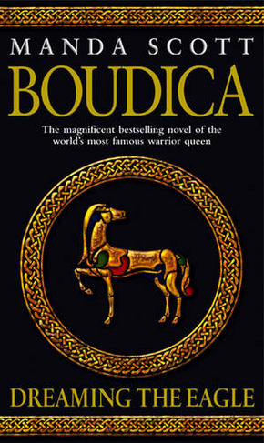 Boudica: Dreaming The Eagle: (Boudica 1): An utterly convincing and compelling epic that will sweep you away to another place and time (Boudica)