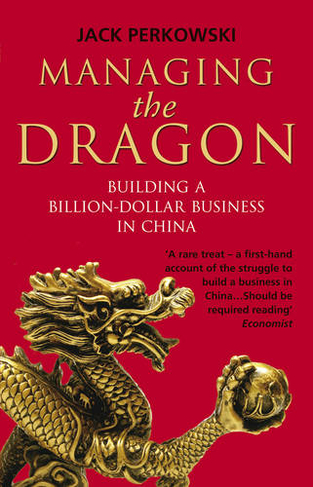 Managing the Dragon: Building a Billion-Dollar Business in China