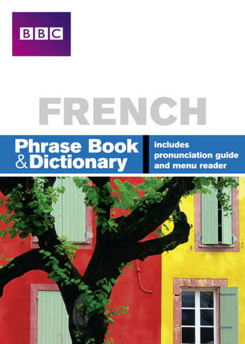 BBC FRENCH PHRASEBOOK & DICTIONARY: (Phrasebook)