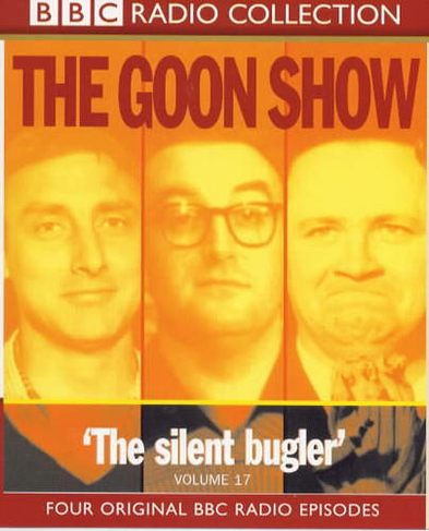 The Goon Show: Volume 17: The Silent Bugler (Unabridged edition)