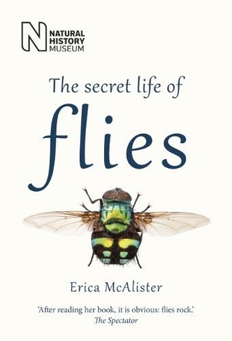 The Secret Life of Flies: (New edition)