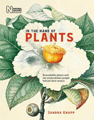 In the Name of Plants: Remarkable plants and the extraordinary people behind their names