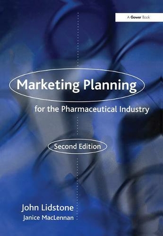 Marketing Planning for the Pharmaceutical Industry: (2nd edition)