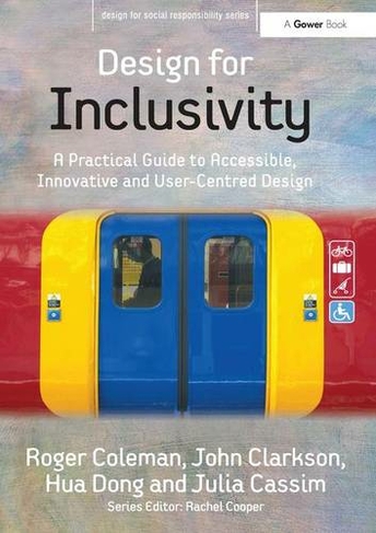 Design for Inclusivity: A Practical Guide to Accessible, Innovative and User-Centred Design (Design for Social Responsibility)