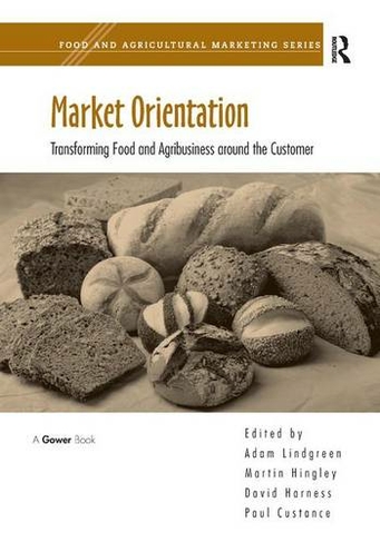 Market Orientation: Transforming Food and Agribusiness around the Customer (Food and Agricultural Marketing)