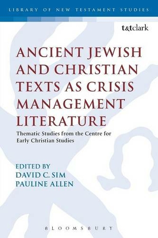 Ancient Jewish and Christian Texts as Crisis Management Literature: Thematic Studies from the Centre for Early Christian Studies (The Library of New Testament Studies)