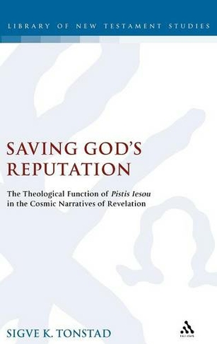 Saving God's Reputation: The Theological Function of Pistis Iesou in the Cosmic Narratives of Revelation (The Library of New Testament Studies)