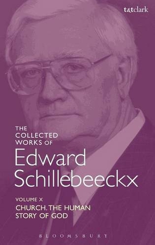 The Collected Works of Edward Schillebeeckx Volume 10: Church: The Human Story of God (Edward Schillebeeckx Collected Works)