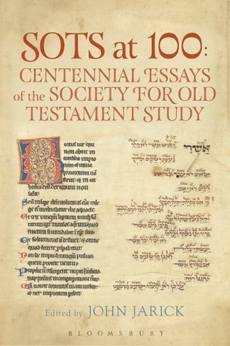SOTS at 100: Centennial Essays of the Society for Old Testament Study: (The Library of Hebrew Bible/Old Testament Studies)