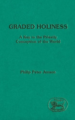 Graded Holiness: A Key to the Priestly Conception of the World (The Library of Hebrew Bible/Old Testament Studies)