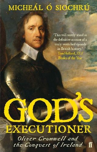 God's Executioner: Oliver Cromwell and the Conquest of Ireland (Main)