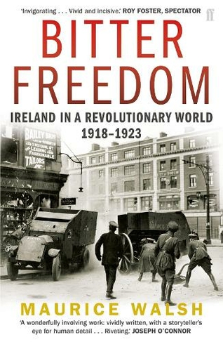 Bitter Freedom: Ireland In A Revolutionary World 1918-1923 (Main)