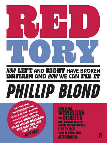 Red Tory: How Left and Right have Broken Britain and How we can Fix It (Main)