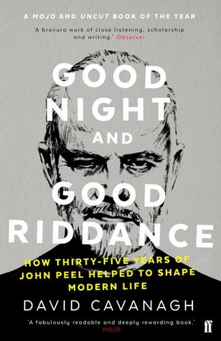 Good Night and Good Riddance: How Thirty-Five Years of John Peel Helped to Shape Modern Life (Main)