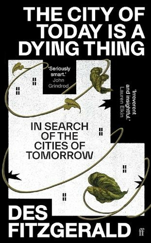 The City of Today is a Dying Thing: In Search of the Cities of Tomorrow (Main)