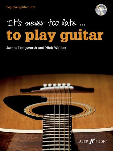 It's never too late to play guitar: (It's Never Too Late To Play...)